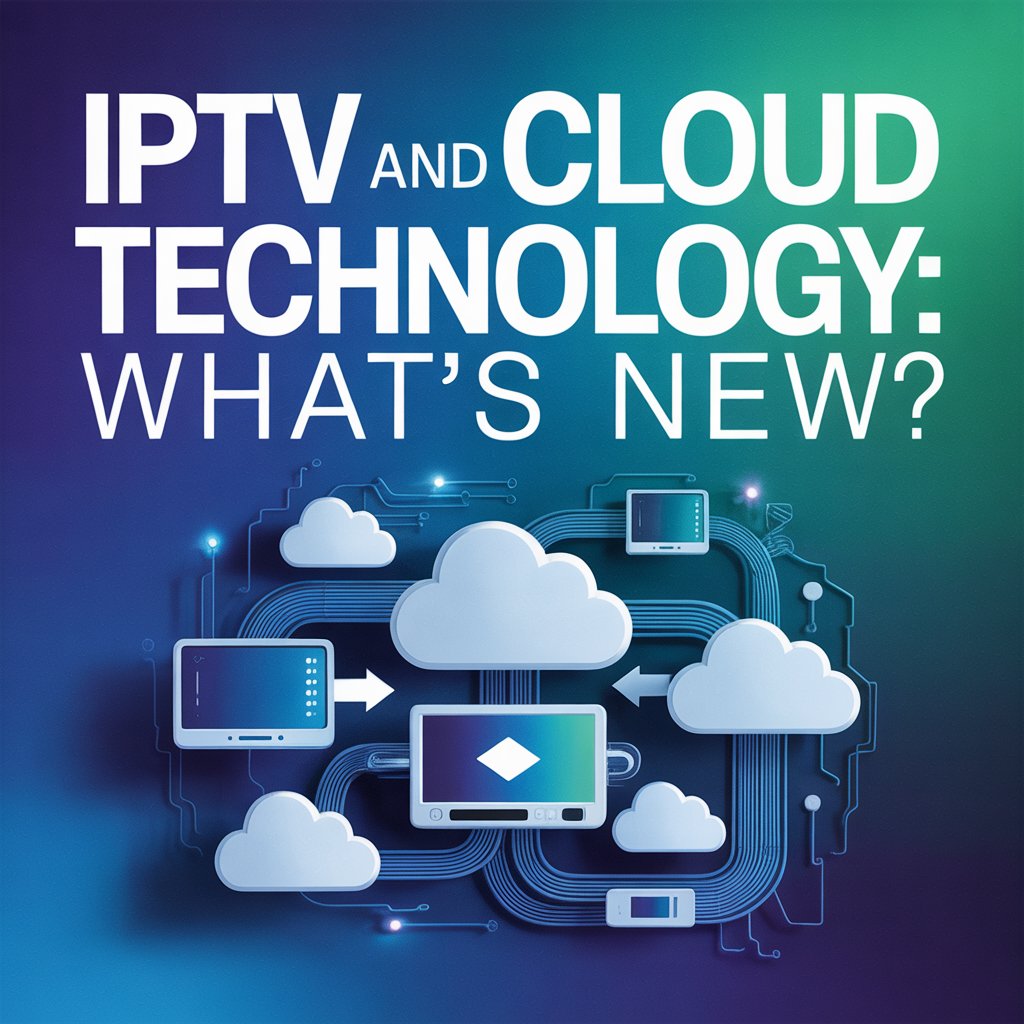 IPTV and Cloud Technology: What’s New in 2026? Revolutionizing Streaming with Cloud Innovations